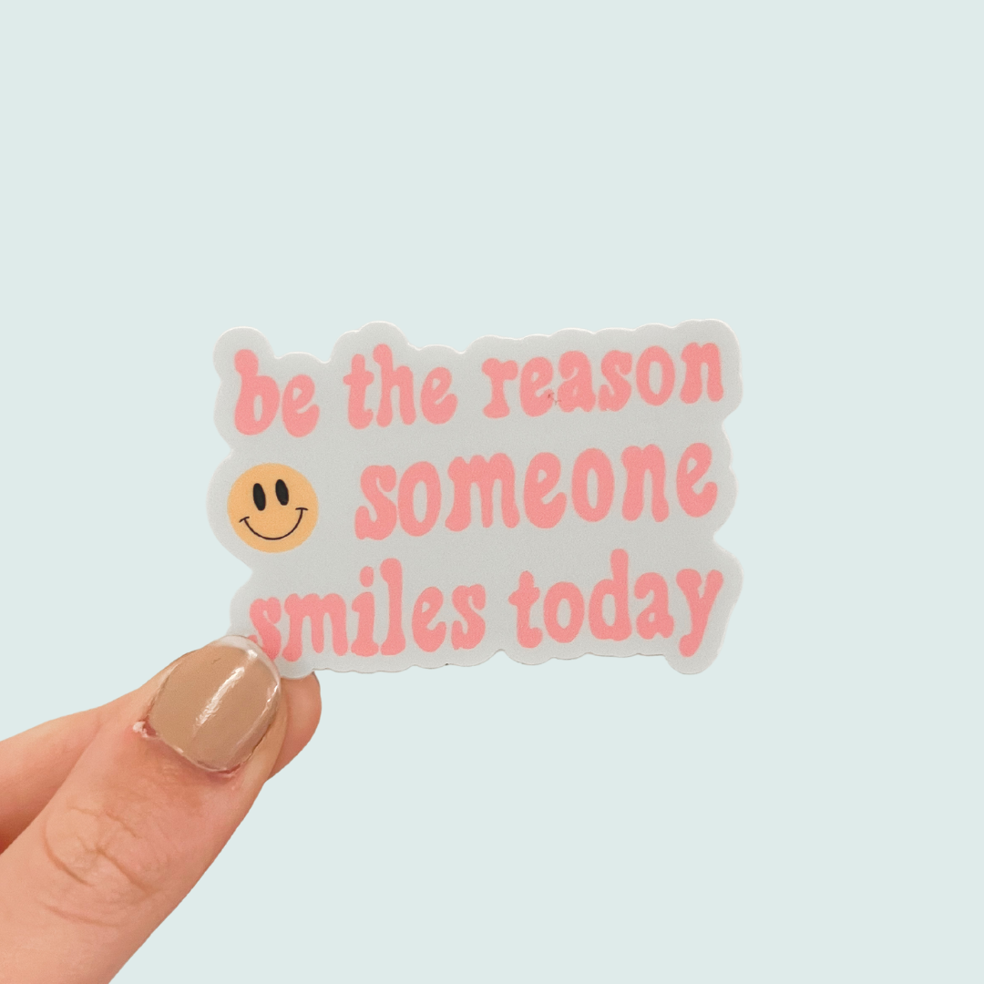 Be the reason some smiles today sticker