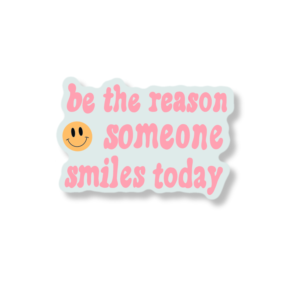Be the reason some smiles today sticker