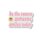 Be the reason some smiles today sticker