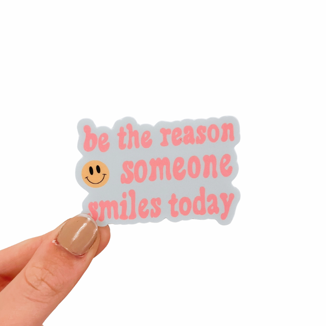 Be the reason some smiles today sticker
